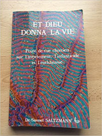 Et Dieu donna la vie : Point de vue chrétien sur l'avortement, l'infanticide et l'euthanasie